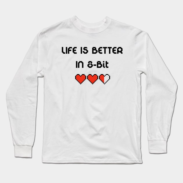 Life Is Better In 8-Bit Long Sleeve T-Shirt by MsFluffy_Unicorn